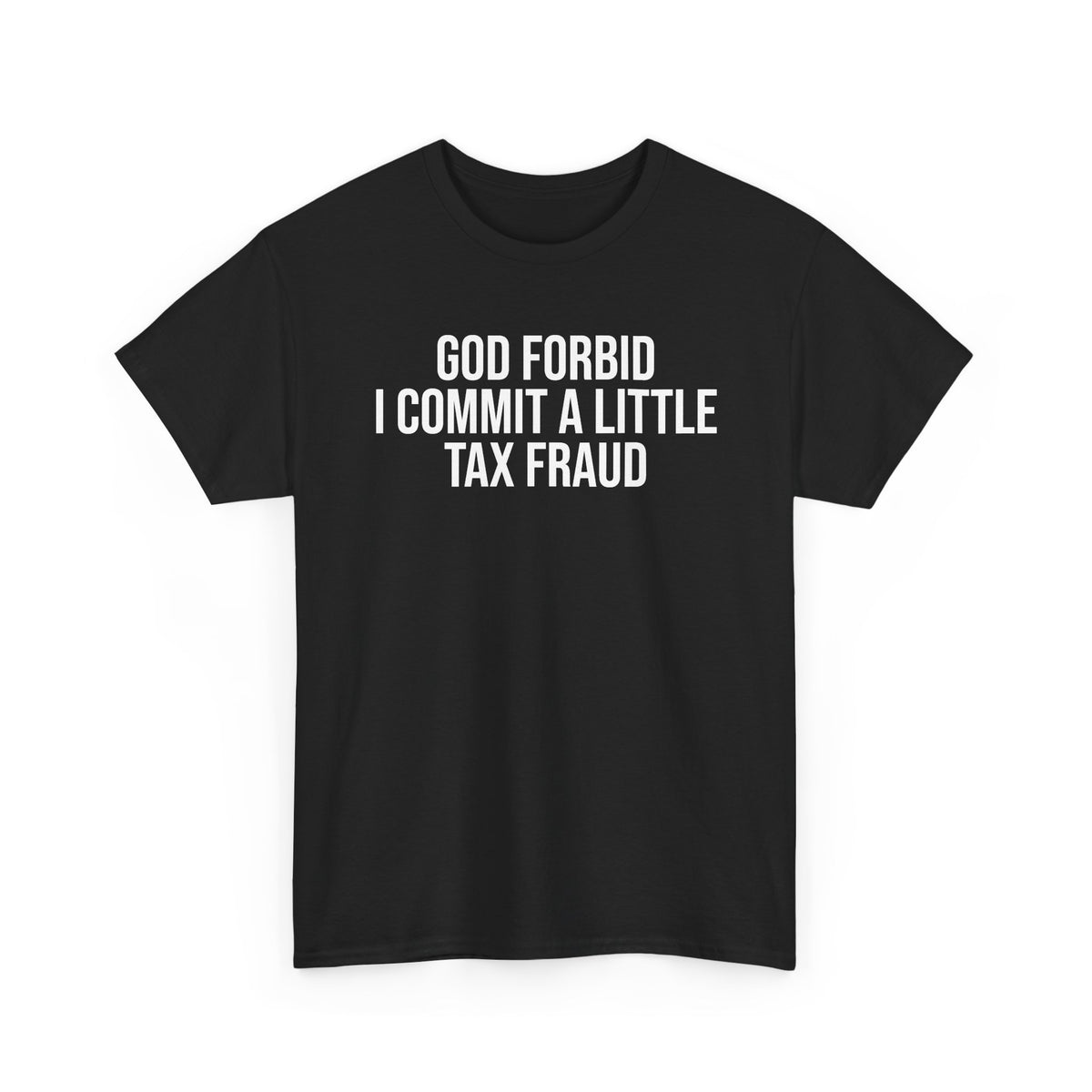 God Forbid Tax Fraud Tee