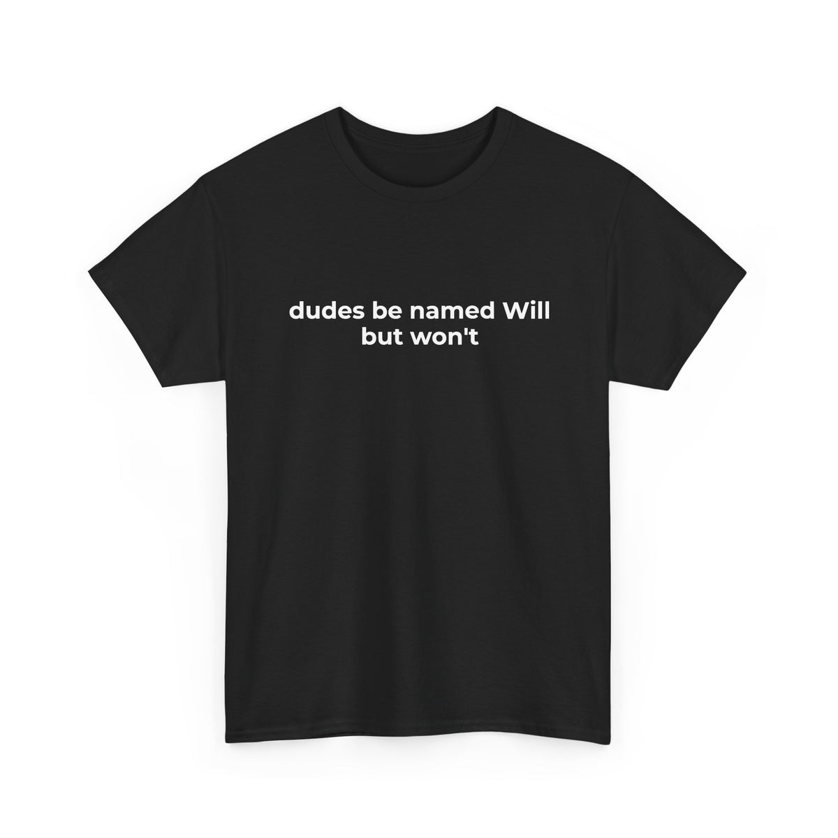 Dudes Be Named Will Tee